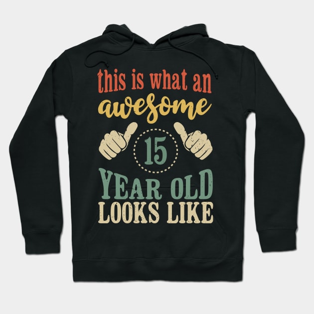 This is What an Awesome 15 Year Old Looks Like Kids Birthday Hoodie by Tesszero